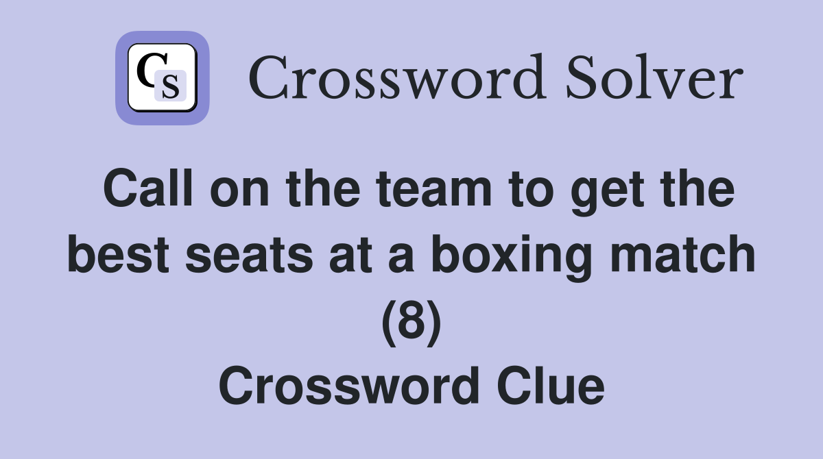 Call on the team to get the best seats at a boxing match (8) Crossword Clue