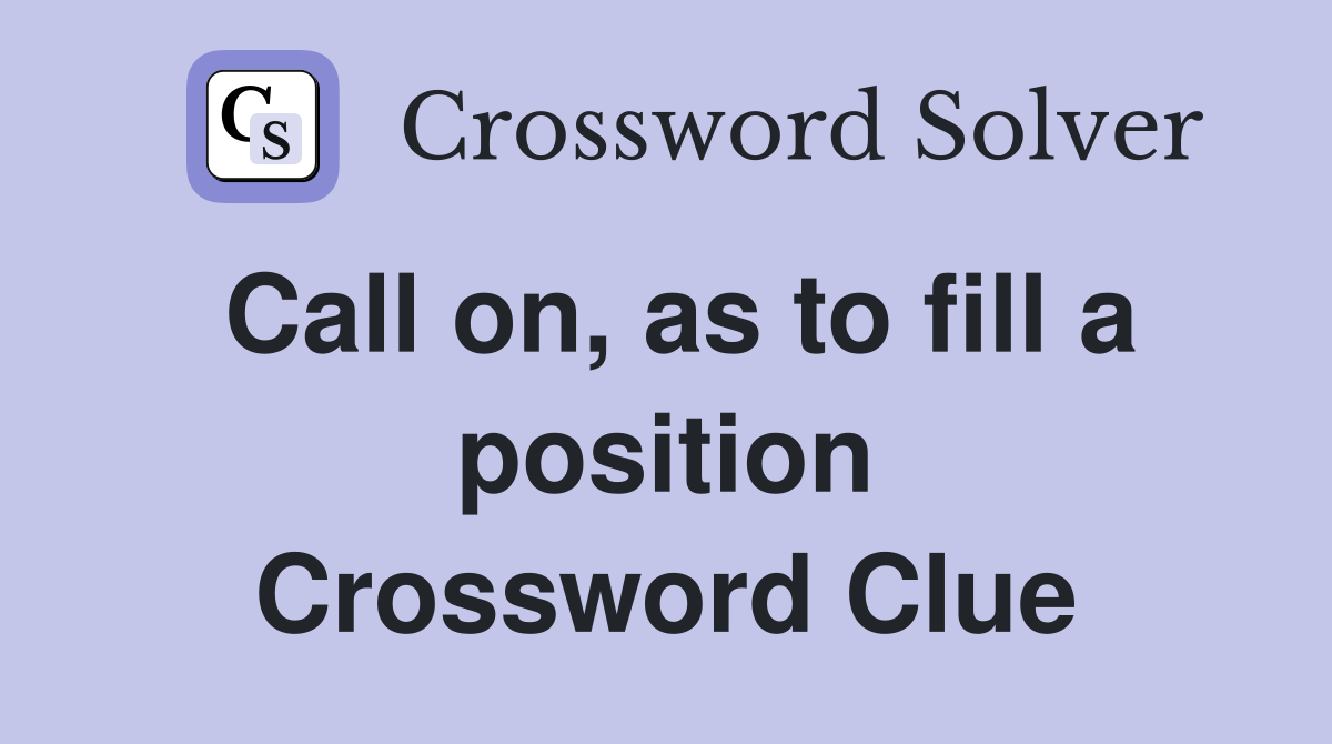 Call on, as to fill a position Crossword Clue
