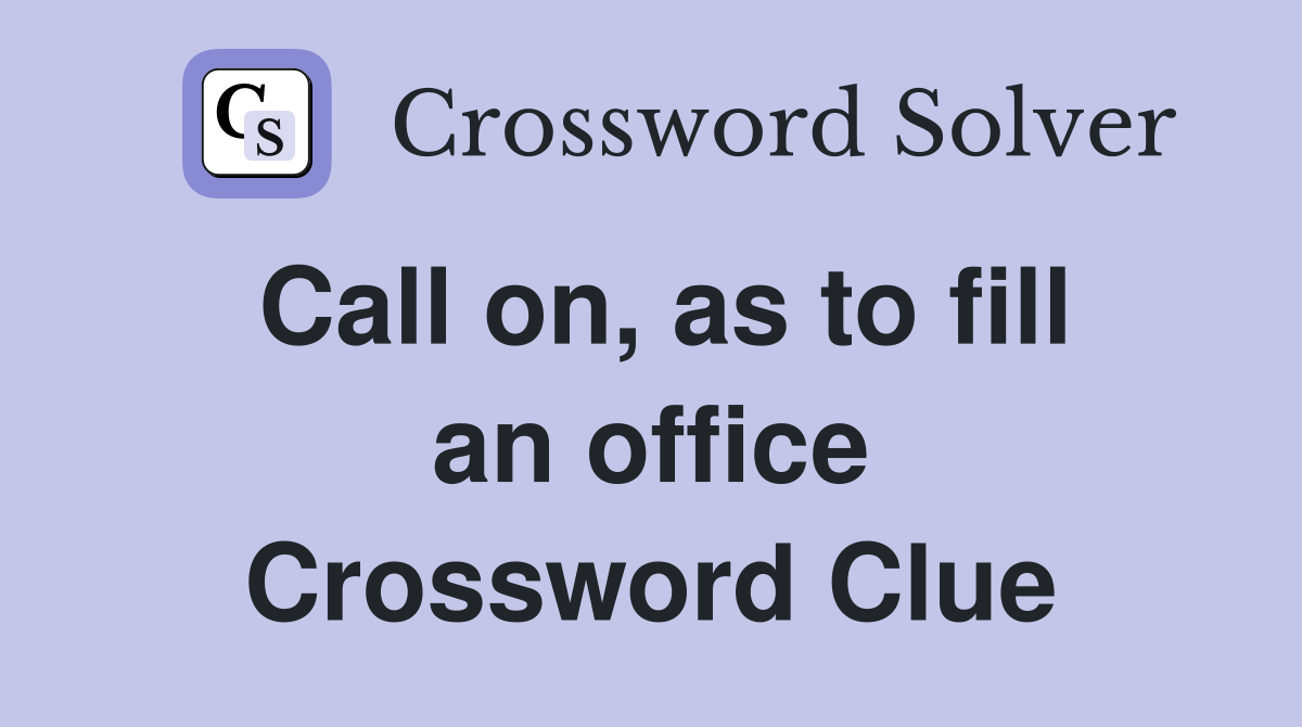 Call on, as to fill an office Crossword Clue