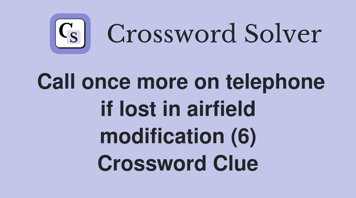 Call once more on telephone if lost in airfield modification (6) Crossword Clue