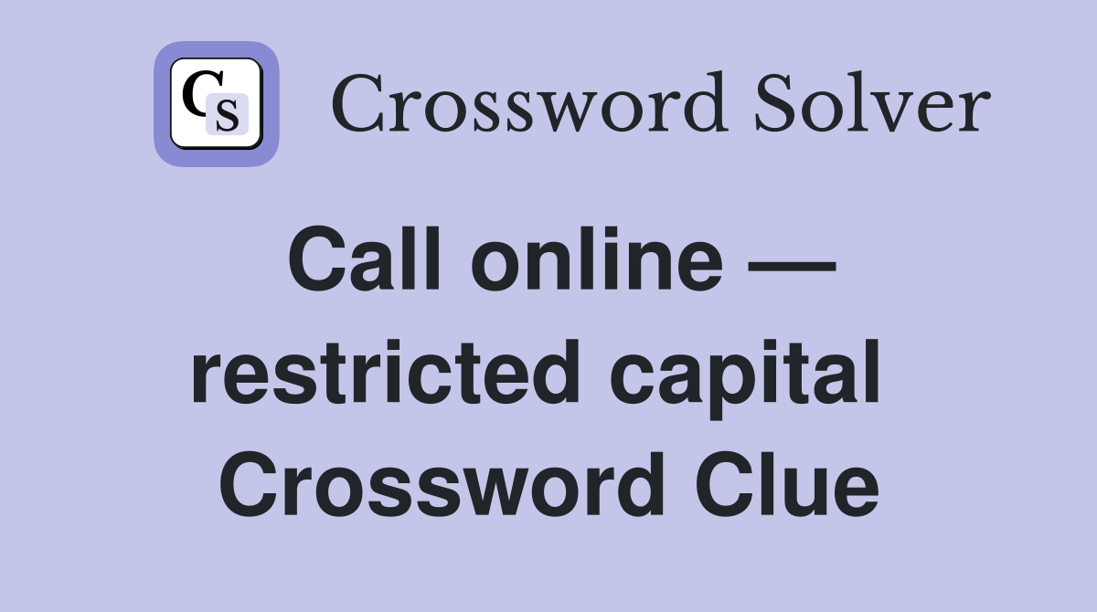 Call online — restricted capital  Crossword Clue