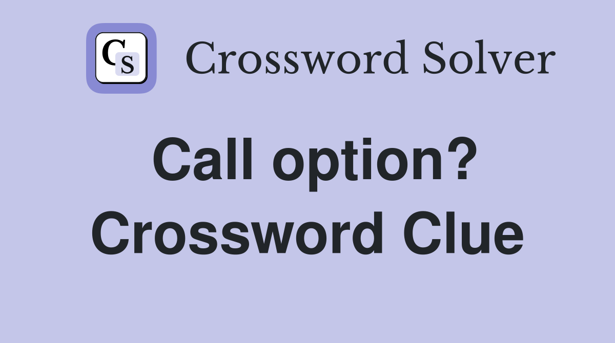 Call option? Crossword Clue