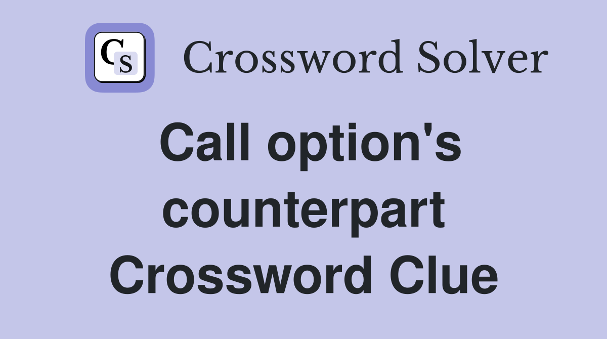 Call option's counterpart Crossword Clue