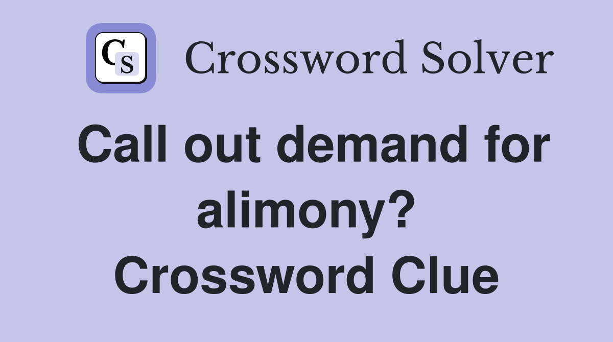 Call out demand for alimony? Crossword Clue