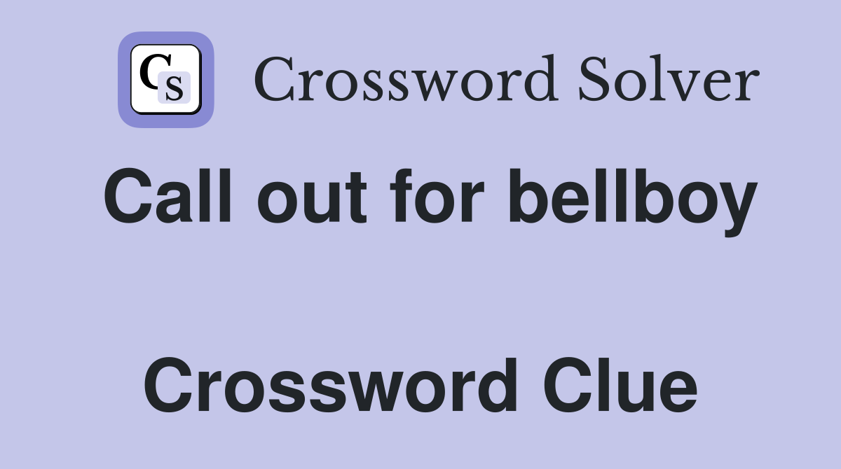 Call out for bellboy  Crossword Clue