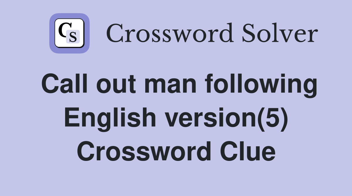 Call out man following English version(5) Crossword Clue