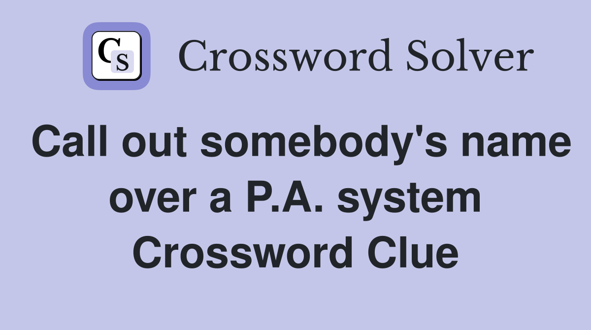 Call out somebody's name over a P.A. system Crossword Clue