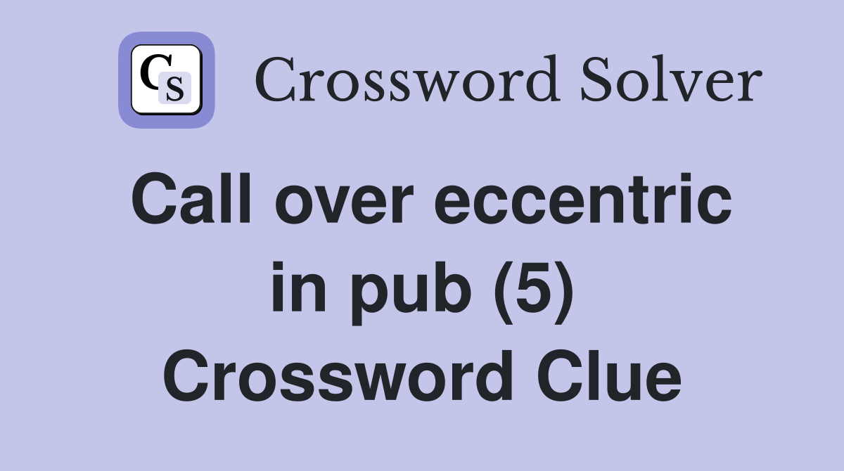 Call over eccentric in pub (5) Crossword Clue