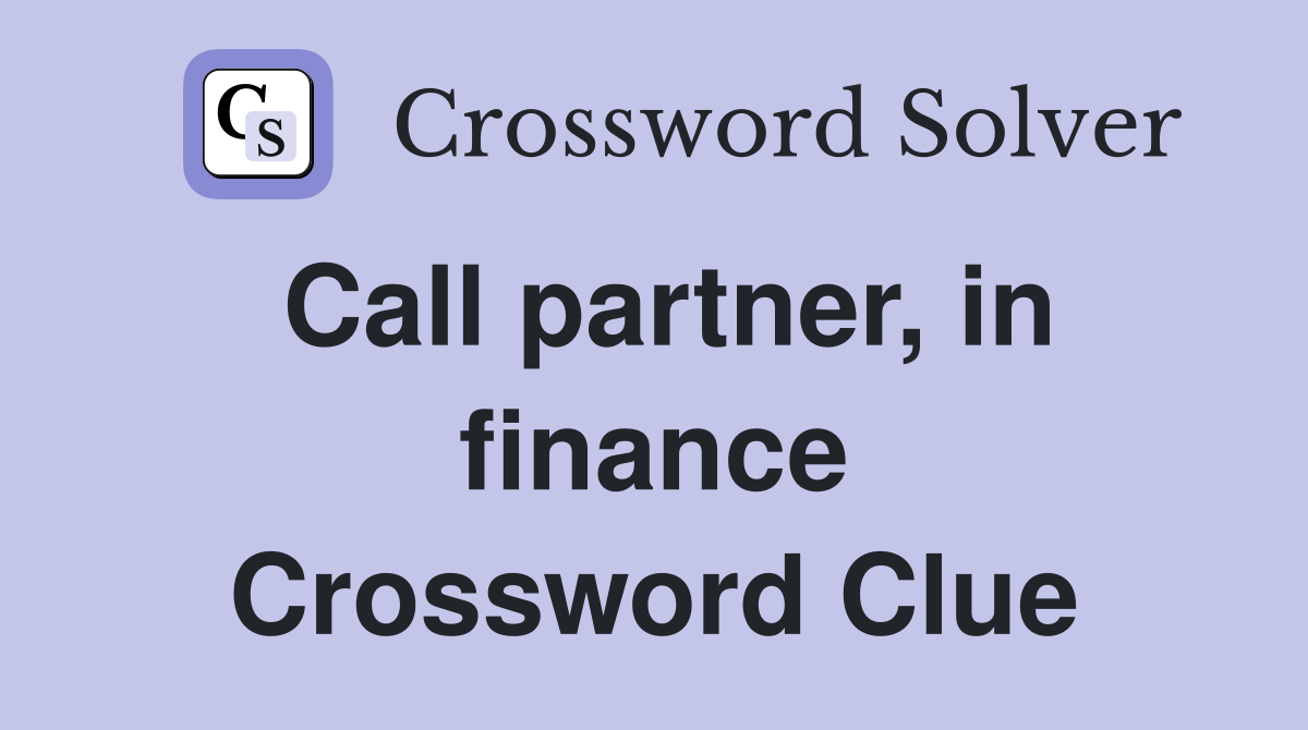 Call partner, in finance Crossword Clue