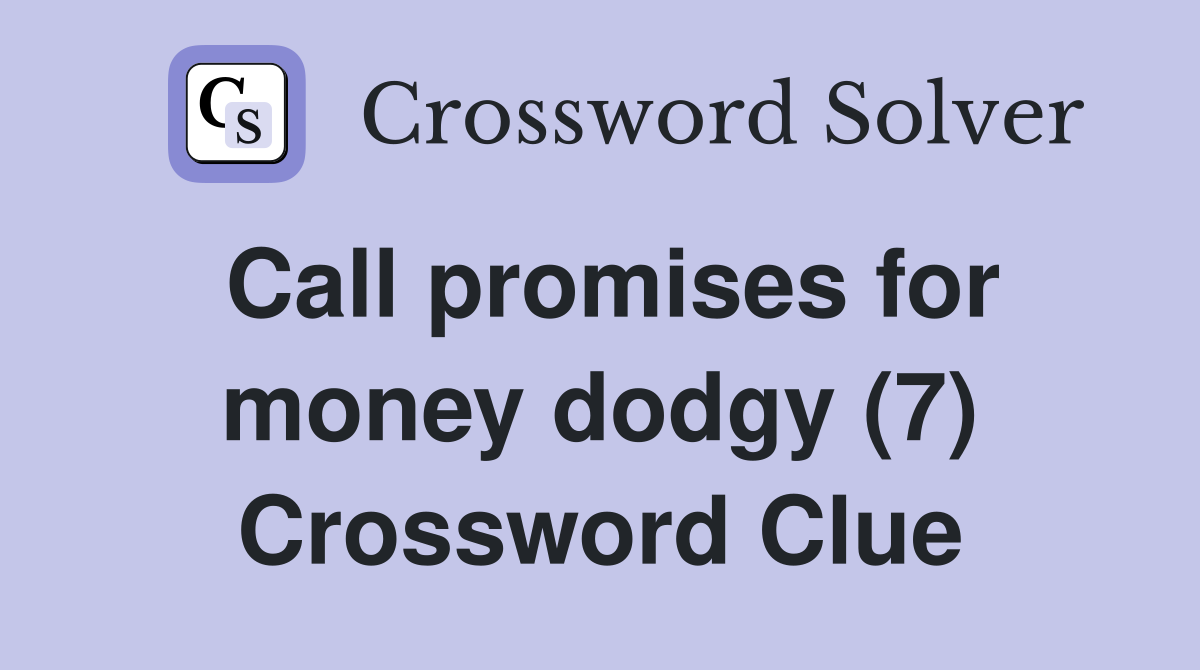 Call promises for money dodgy (7) Crossword Clue