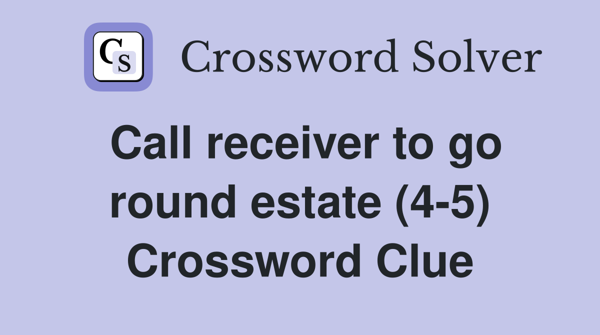 Call receiver to go round estate (4-5) Crossword Clue