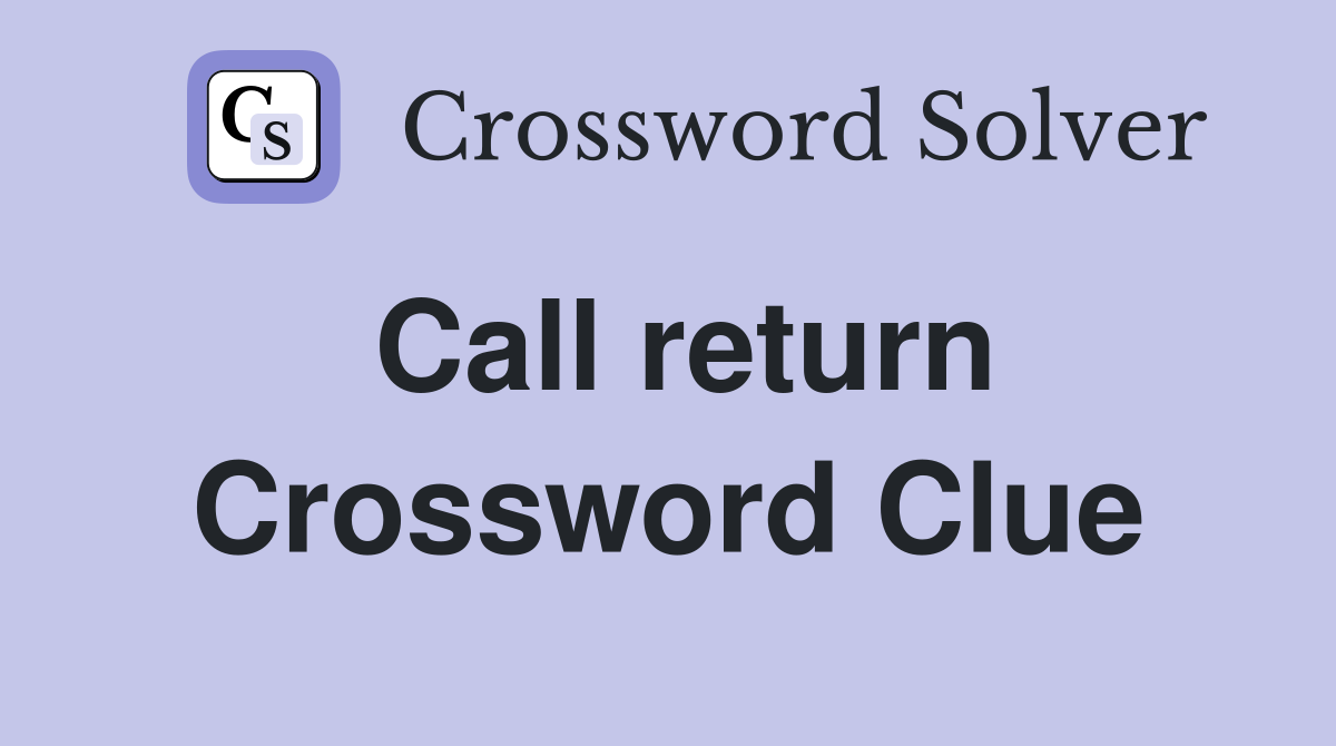Call return Crossword Clue