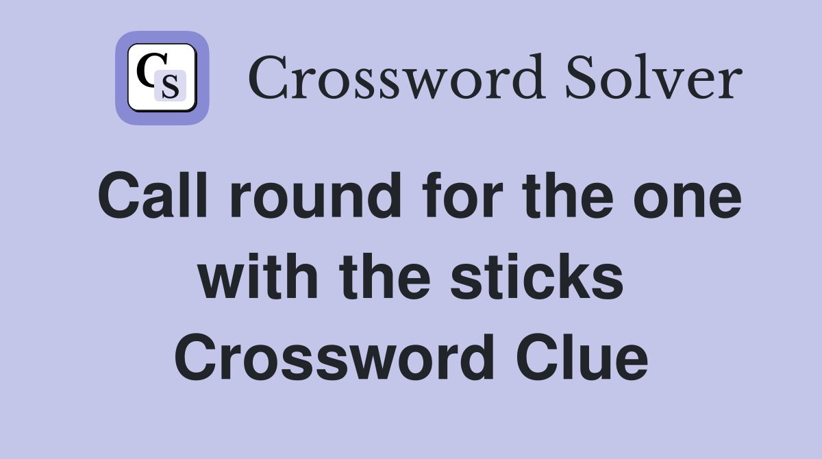 Call round for the one with the sticks Crossword Clue