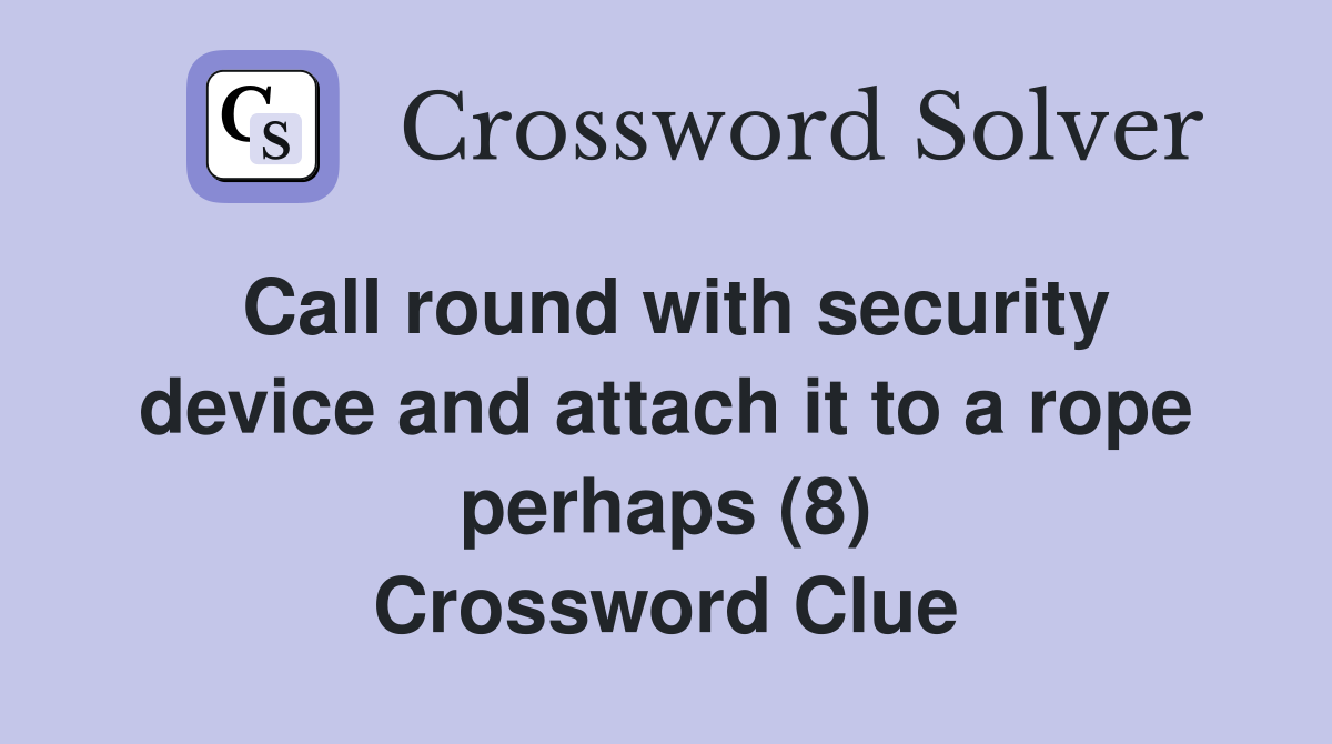Call round with security device and attach it to a rope perhaps (8) Crossword Clue
