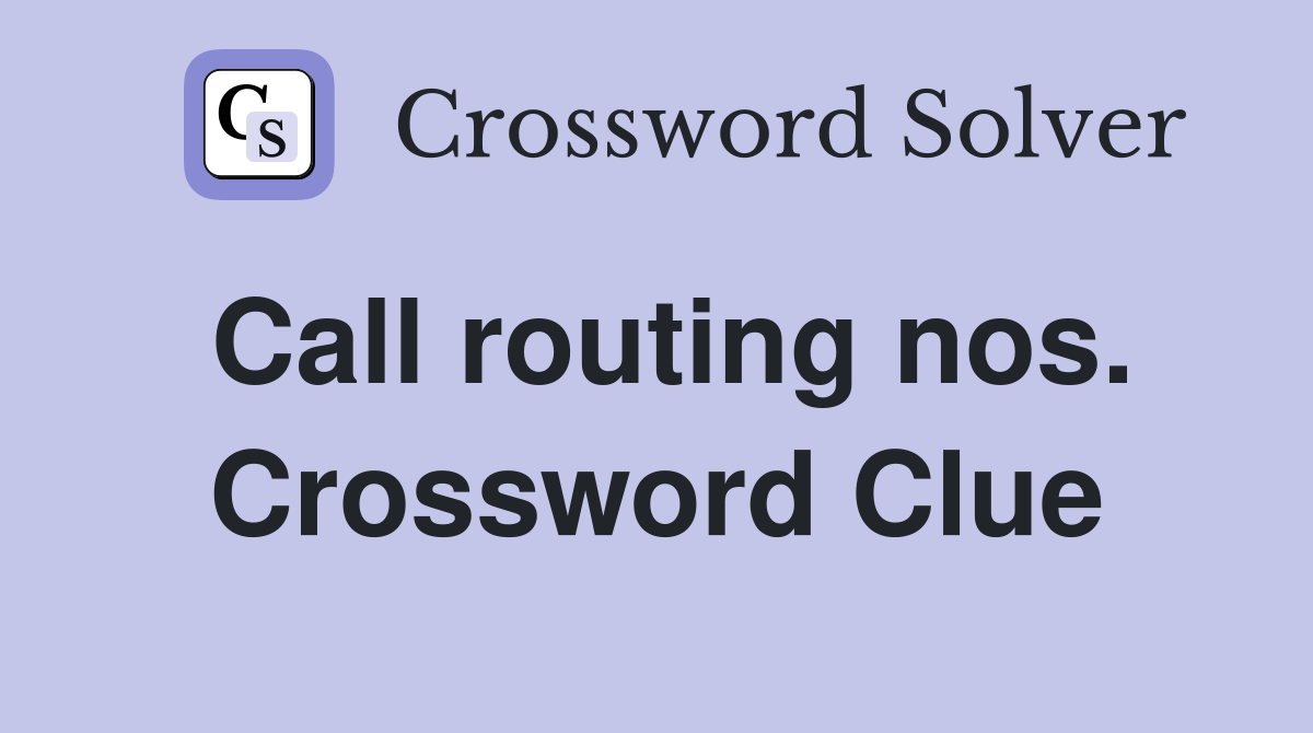 Call routing nos. Crossword Clue