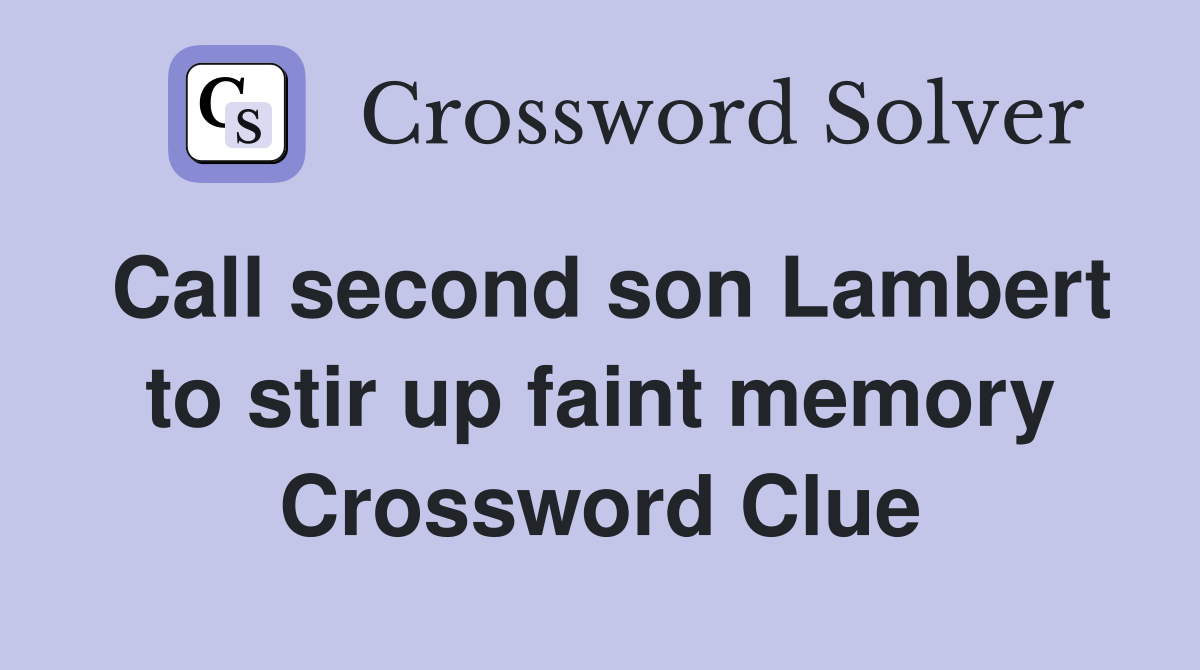 Call second son Lambert to stir up faint memory Crossword Clue