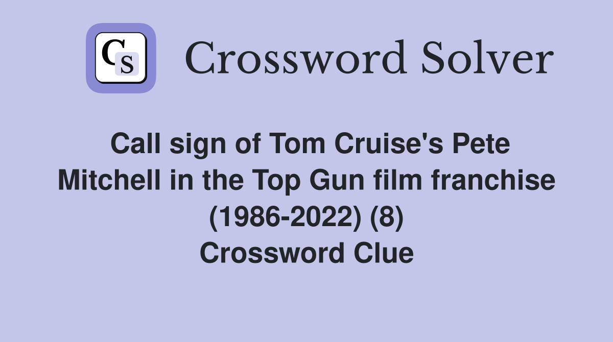 Call sign of Tom Cruise's Pete Mitchell in the Top Gun film franchise (1986-2022) (8) Crossword Clue