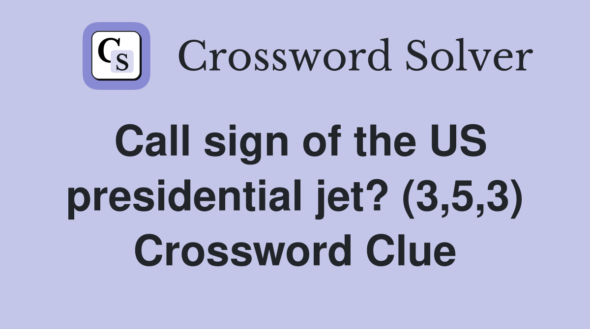 Call sign of the US presidential jet? (3,5,3) Crossword Clue
