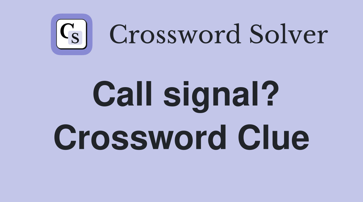 Call signal? Crossword Clue