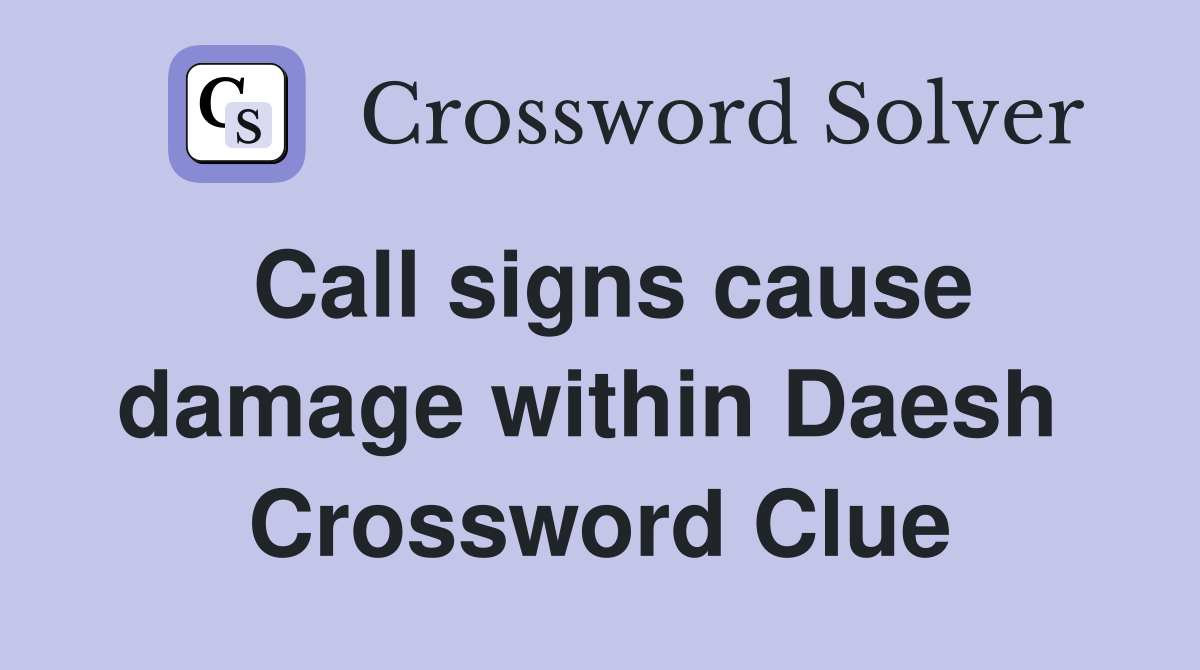 Call signs cause damage within Daesh  Crossword Clue