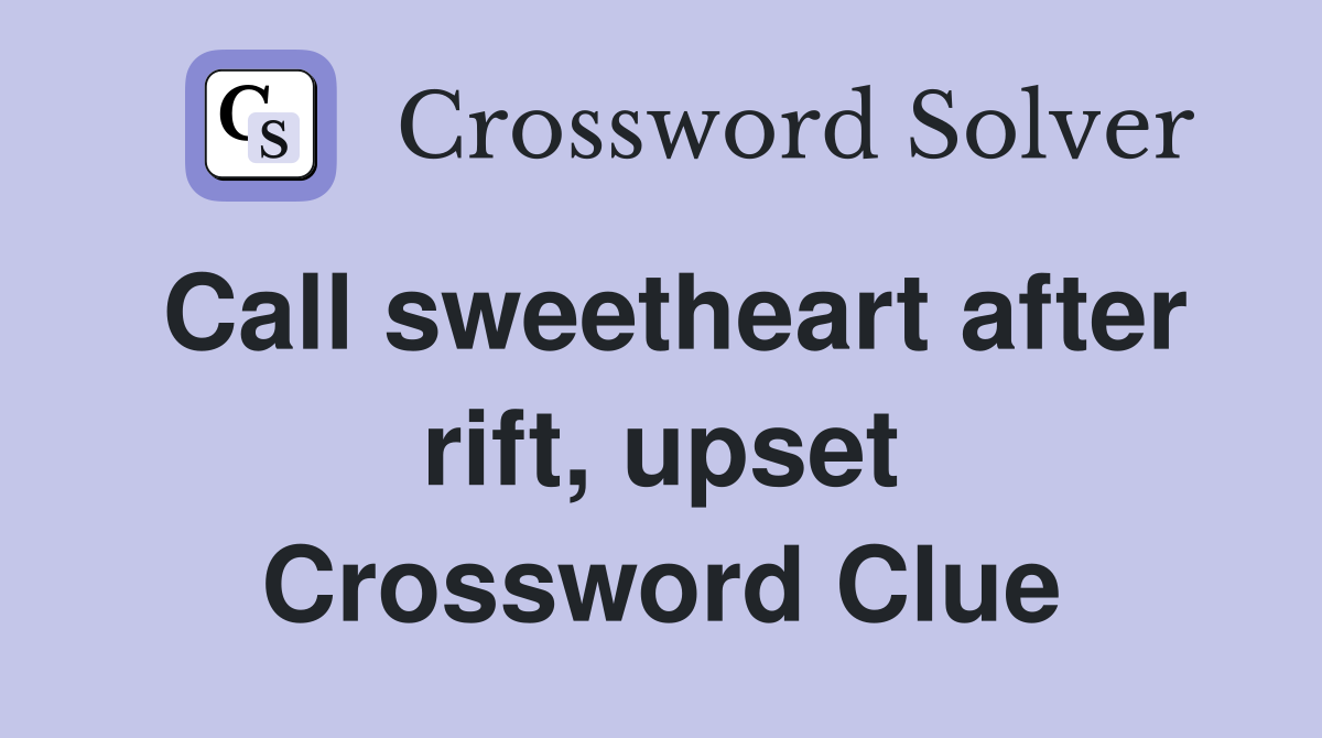 Call sweetheart after rift, upset Crossword Clue