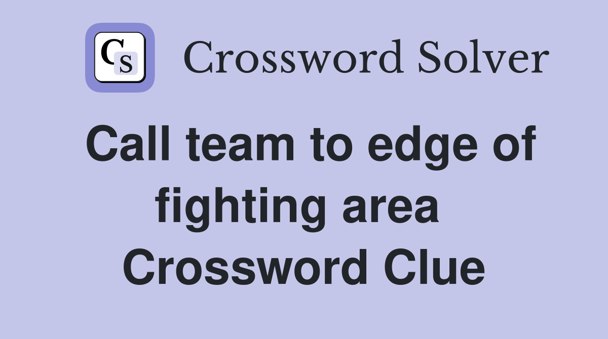 Call team to edge of fighting area  Crossword Clue
