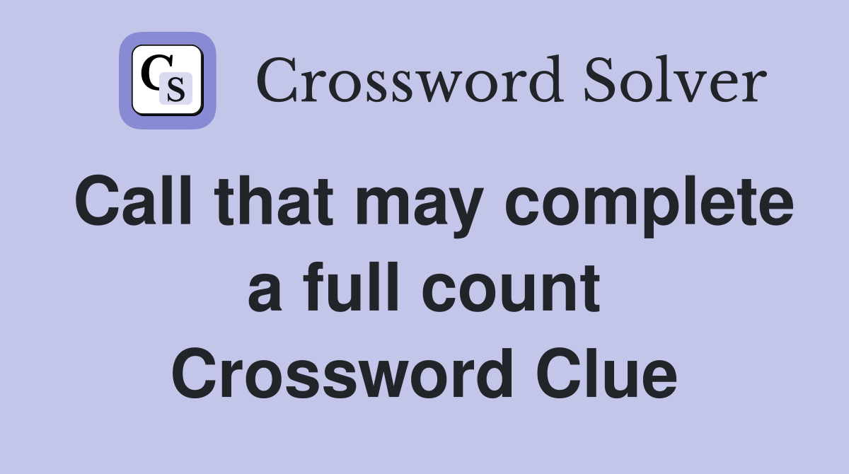 Call that may complete a full count Crossword Clue