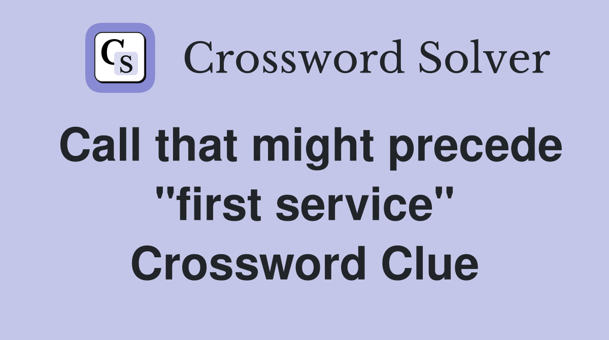 Call that might precede "first service" Crossword Clue