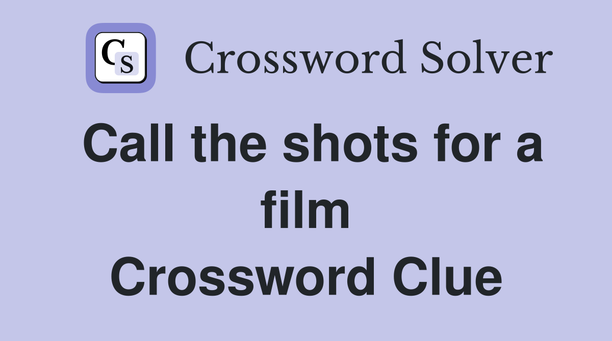 Call the shots for a film Crossword Clue