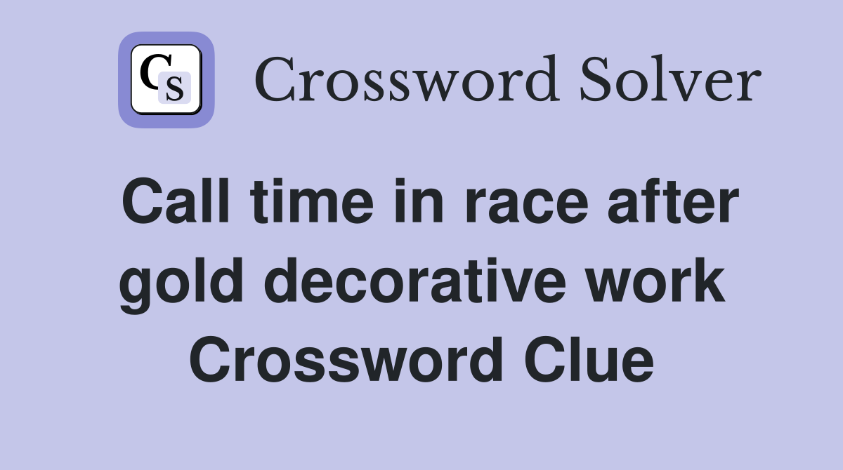 Call time in race after gold decorative work Crossword Clue