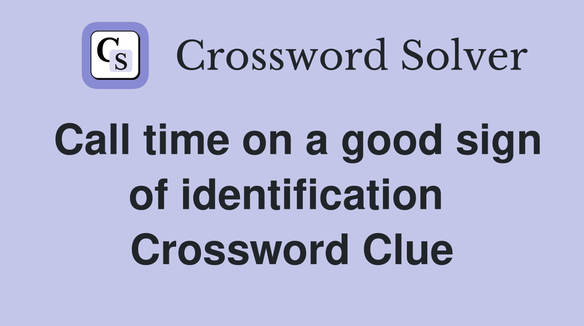 Call time on a good sign of identification  Crossword Clue
