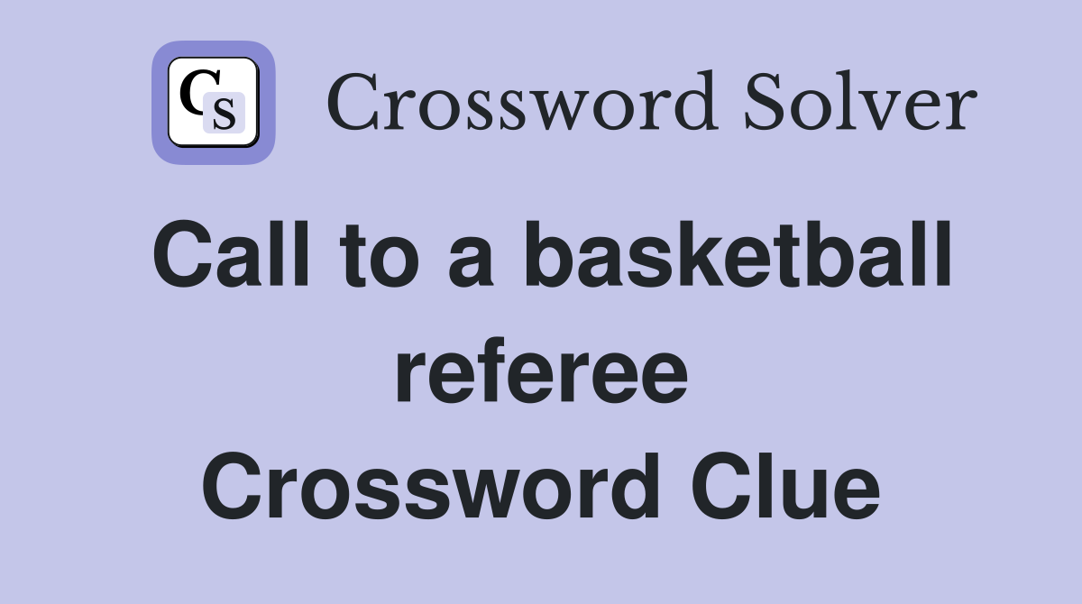 Call to a basketball referee Crossword Clue