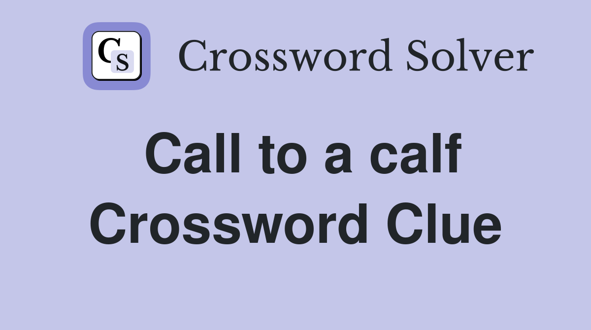 Call to a calf Crossword Clue