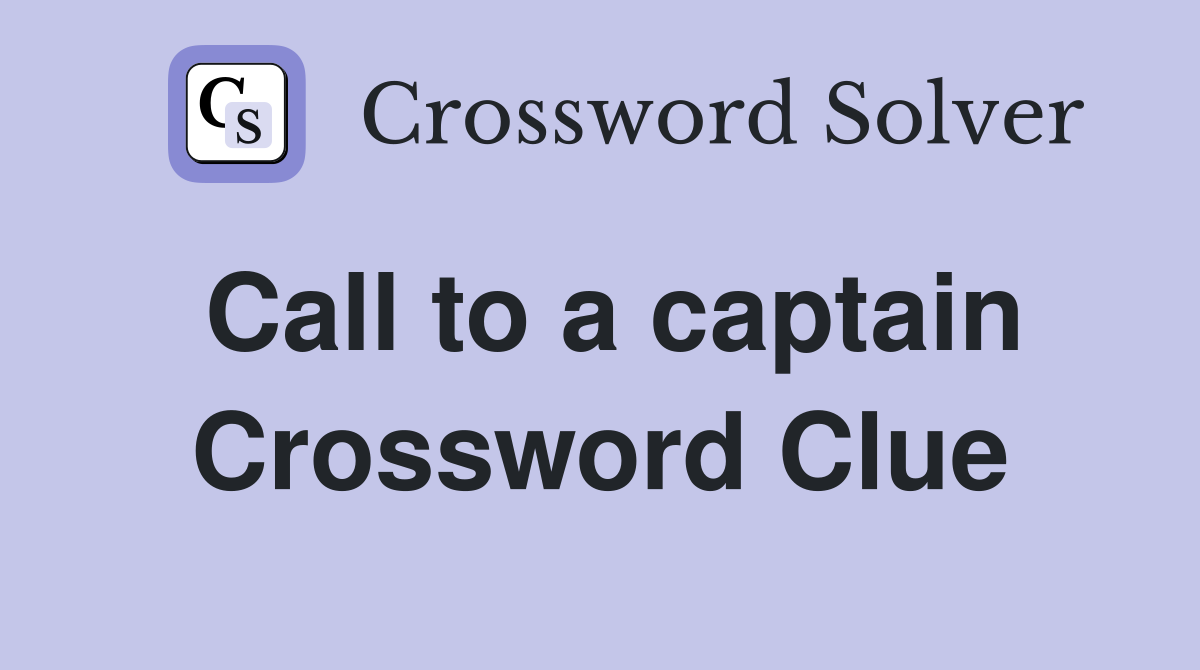 Call to a captain Crossword Clue