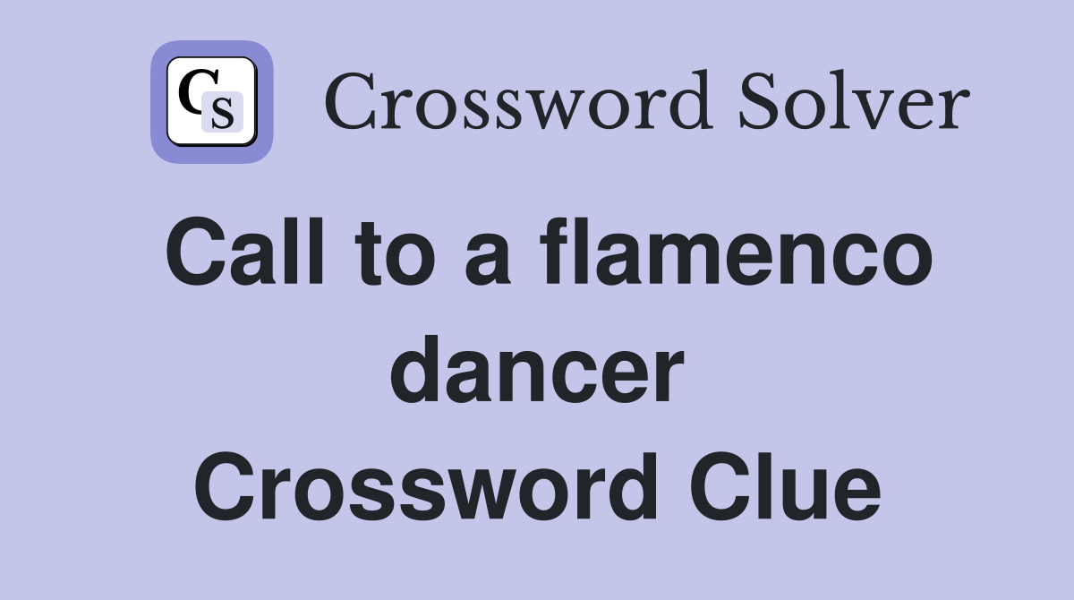 Call to a flamenco dancer Crossword Clue