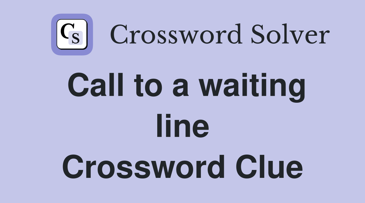Call to a waiting line Crossword Clue