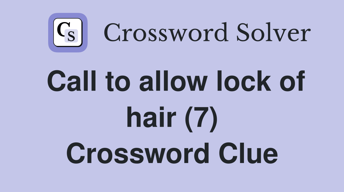 Call to allow lock of hair (7) Crossword Clue