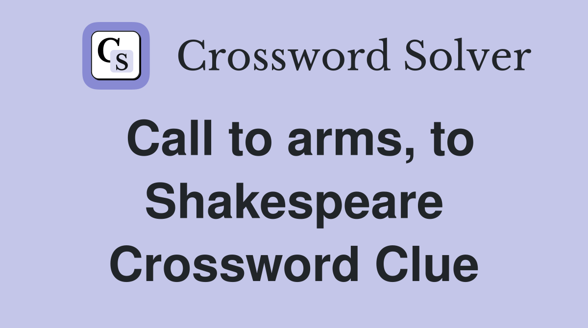 Call to arms, to Shakespeare Crossword Clue