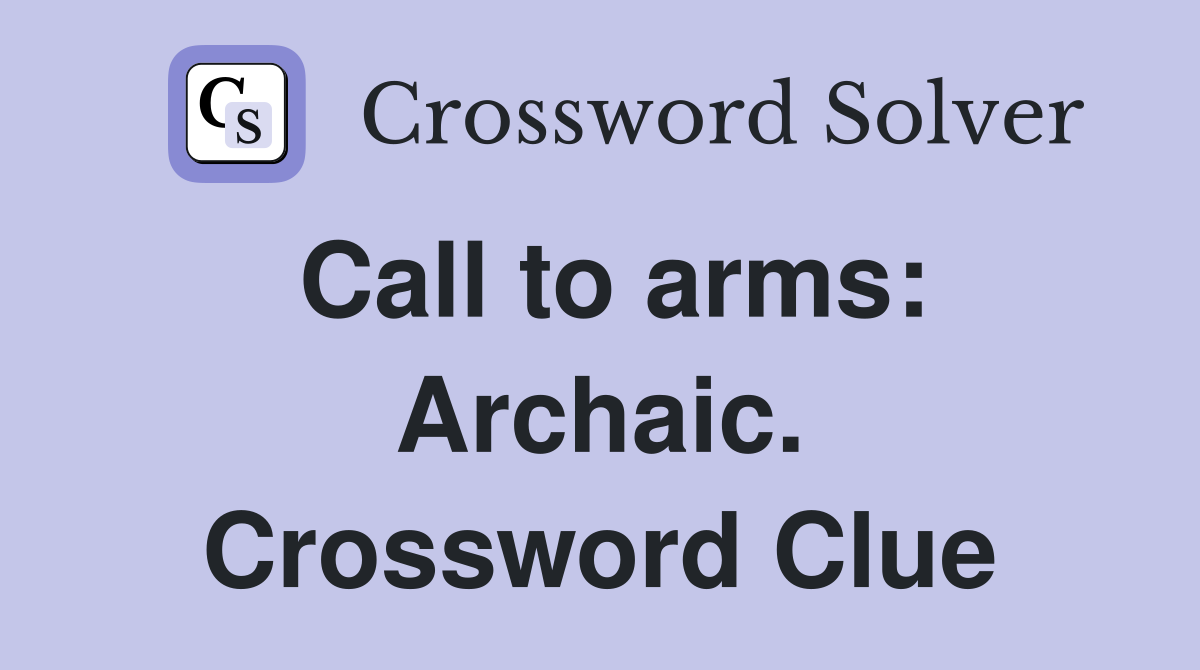 Call to arms: Archaic. Crossword Clue