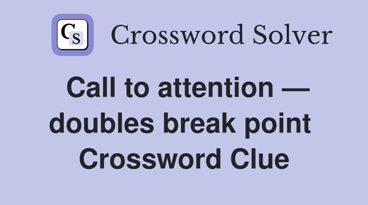 Call to attention — doubles break point  Crossword Clue