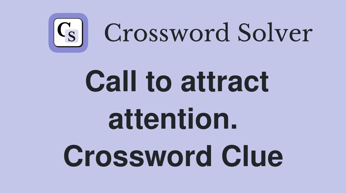 Call to attract attention. Crossword Clue