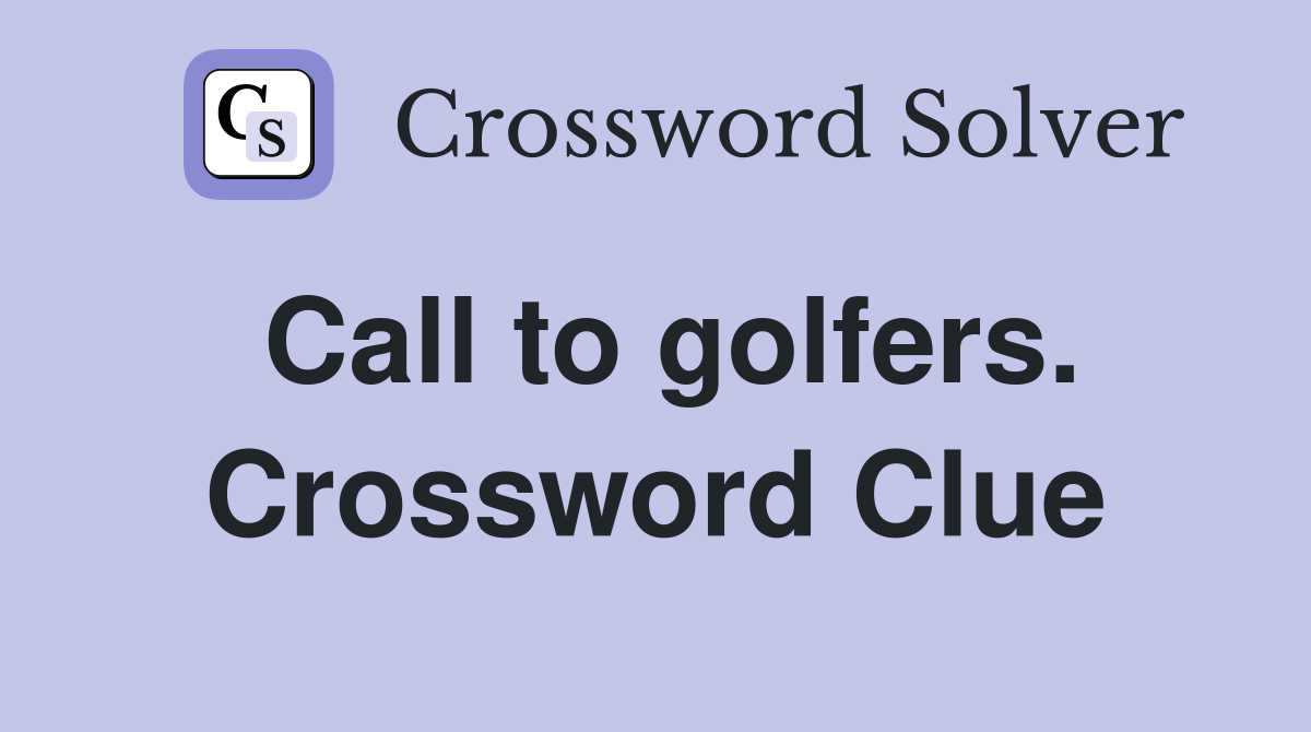 Call to golfers. Crossword Clue