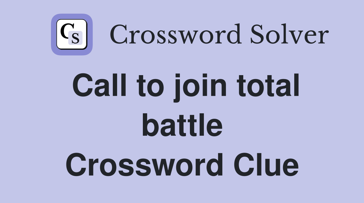 Call to join total battle Crossword Clue