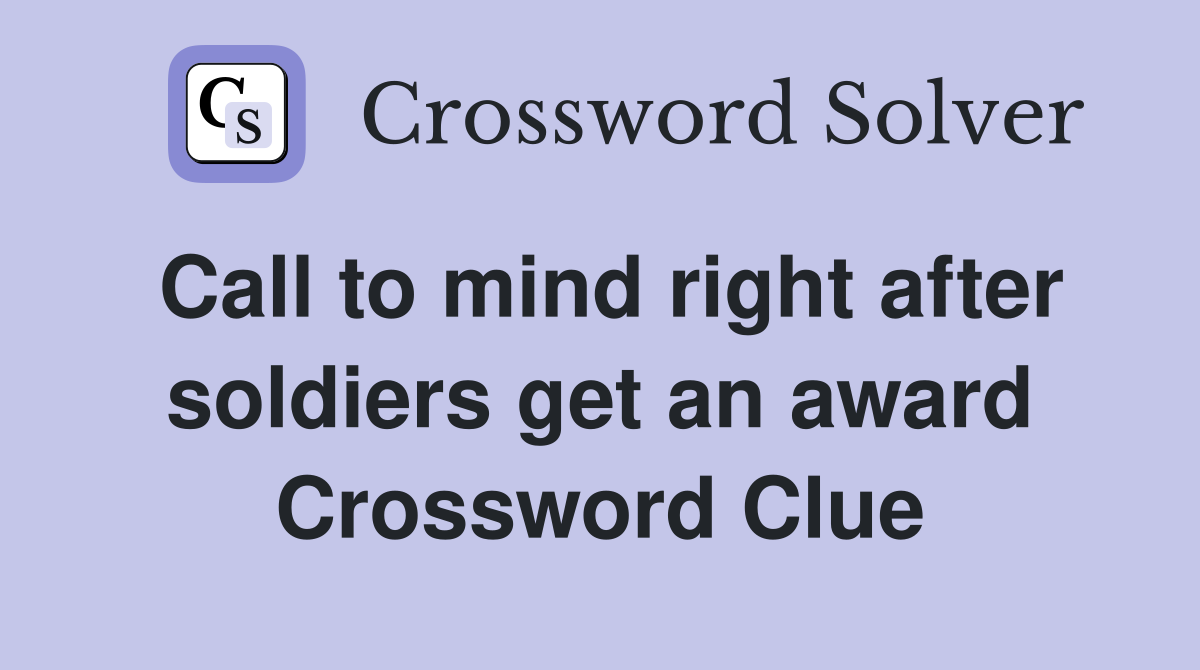 Call to mind right after soldiers get an award Crossword Clue