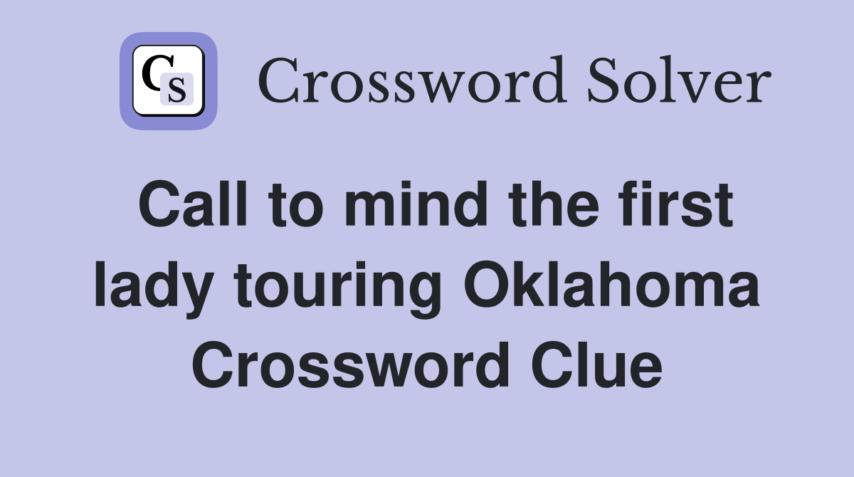 Call to mind the first lady touring Oklahoma Crossword Clue