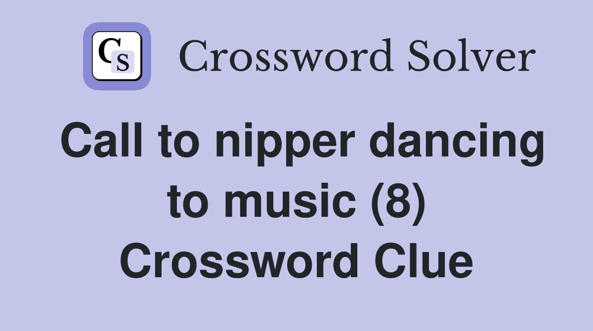 Call to nipper dancing to music (8) Crossword Clue