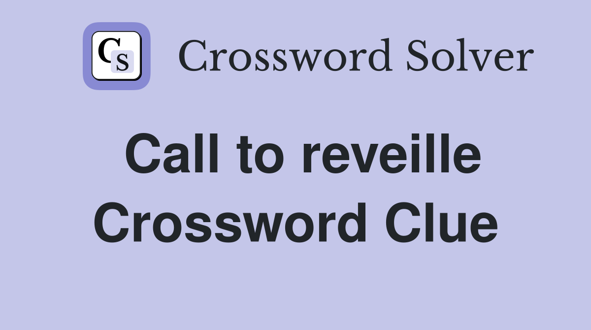 Call to reveille Crossword Clue