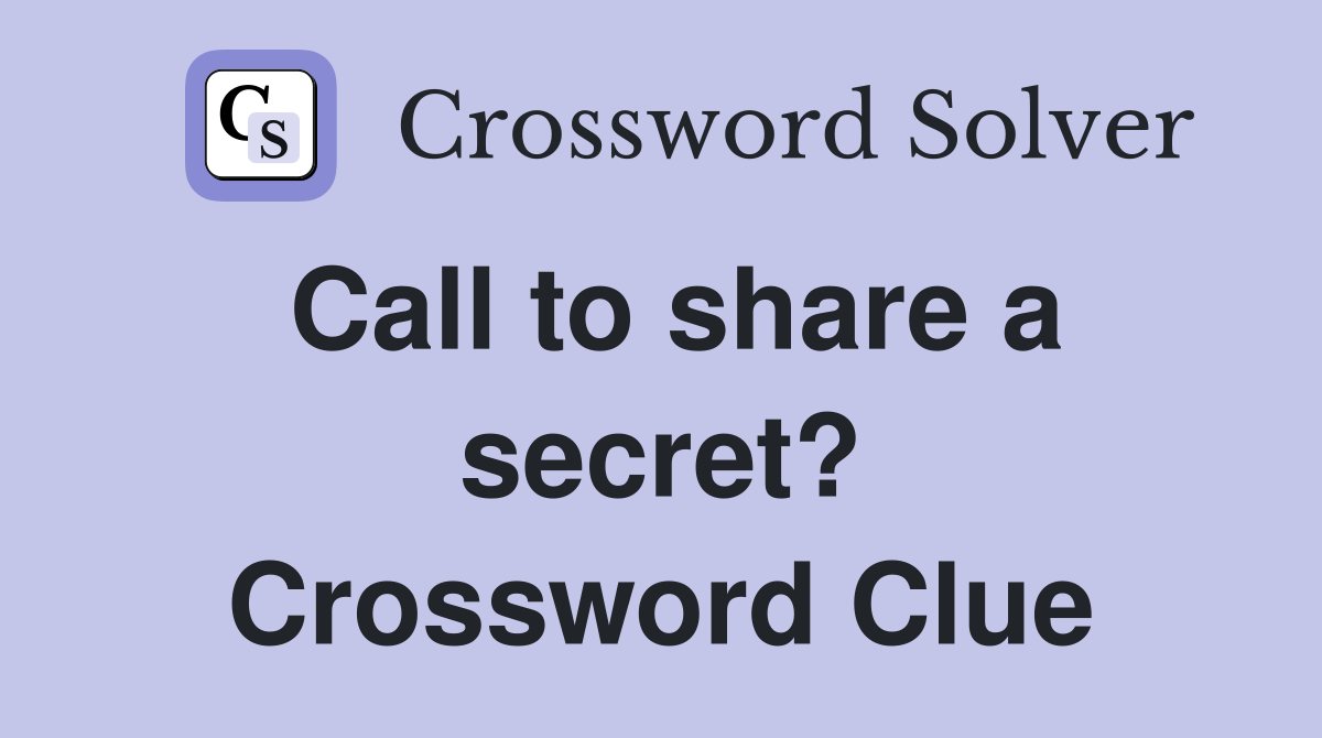Call to share a secret? Crossword Clue