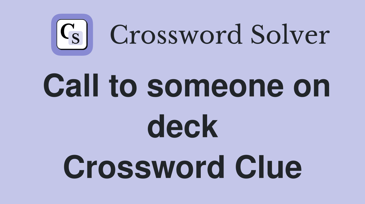 Call to someone on deck Crossword Clue