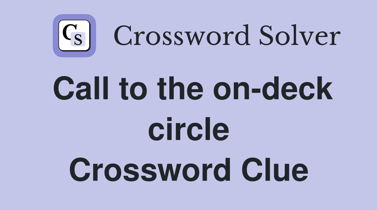 Call to the on-deck circle Crossword Clue